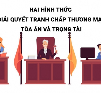 TRANH CHẤP KINH DOANH THƯƠNG MẠI: CHỌN TRỌNG TÀI HAY TÒA ÁN ĐỂ GIẢI QUYẾT TRANH CHẤP